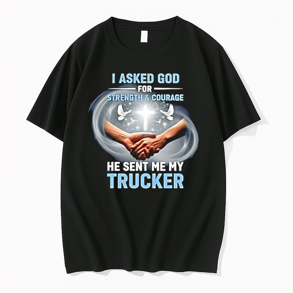 Original I Asked God For Strength And Courage He Sent Me My Trucker Tshirts Jpg