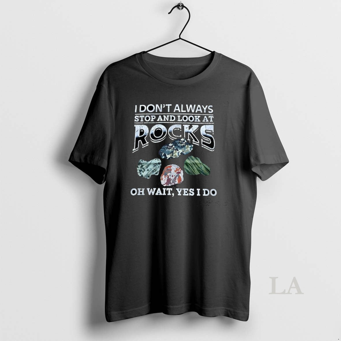 Original I Dont Always Stop And Look At Rocks Oh Wait Yes I Do T-Shirts, Hoodie, Sweatshirt | PopFlextees.com