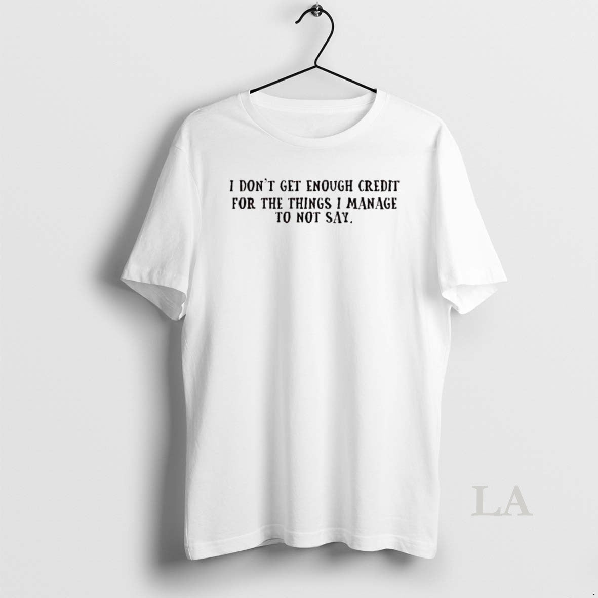 Original I Dont Get Enough Credit For The Things I Manage To Not Say T-Shirts, Hoodie, Sweatshirt | PopFlextees.com