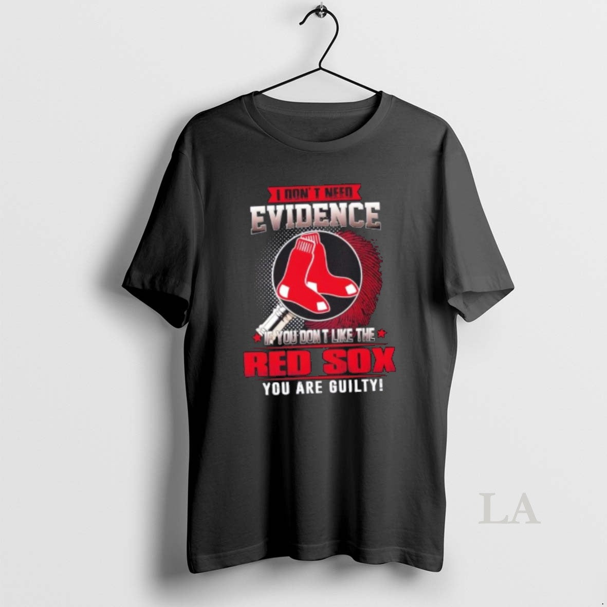 Original I Dont Need Evidence If You Dont Like The Boston Red Sox You Are T-Shirts, Hoodie, Sweatshirt | PopFlextees.com