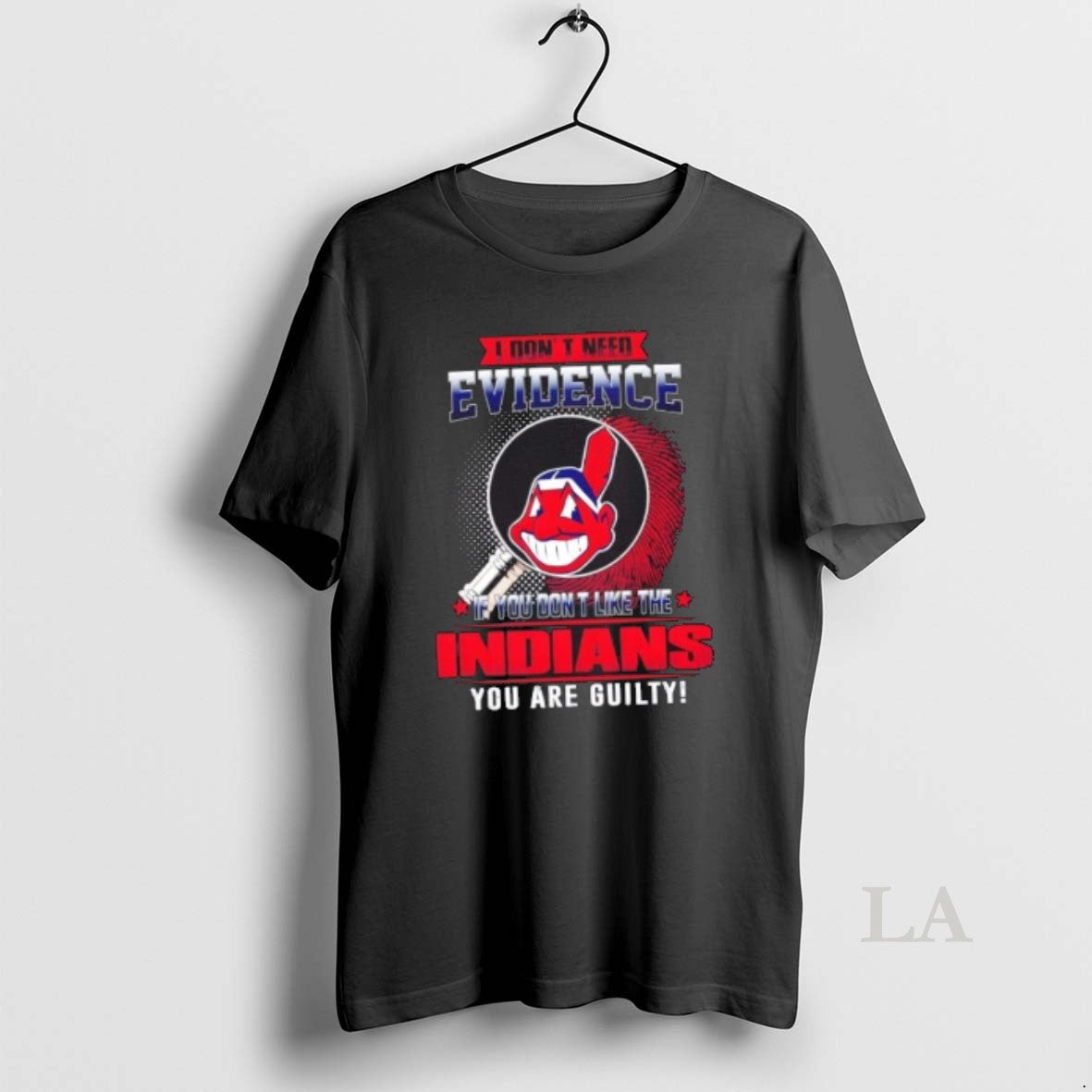 Original I Dont Need Evidence If You Dont Like The Cleveland Indians You Are Guilty T-Shirts, Hoodie, Sweatshirt