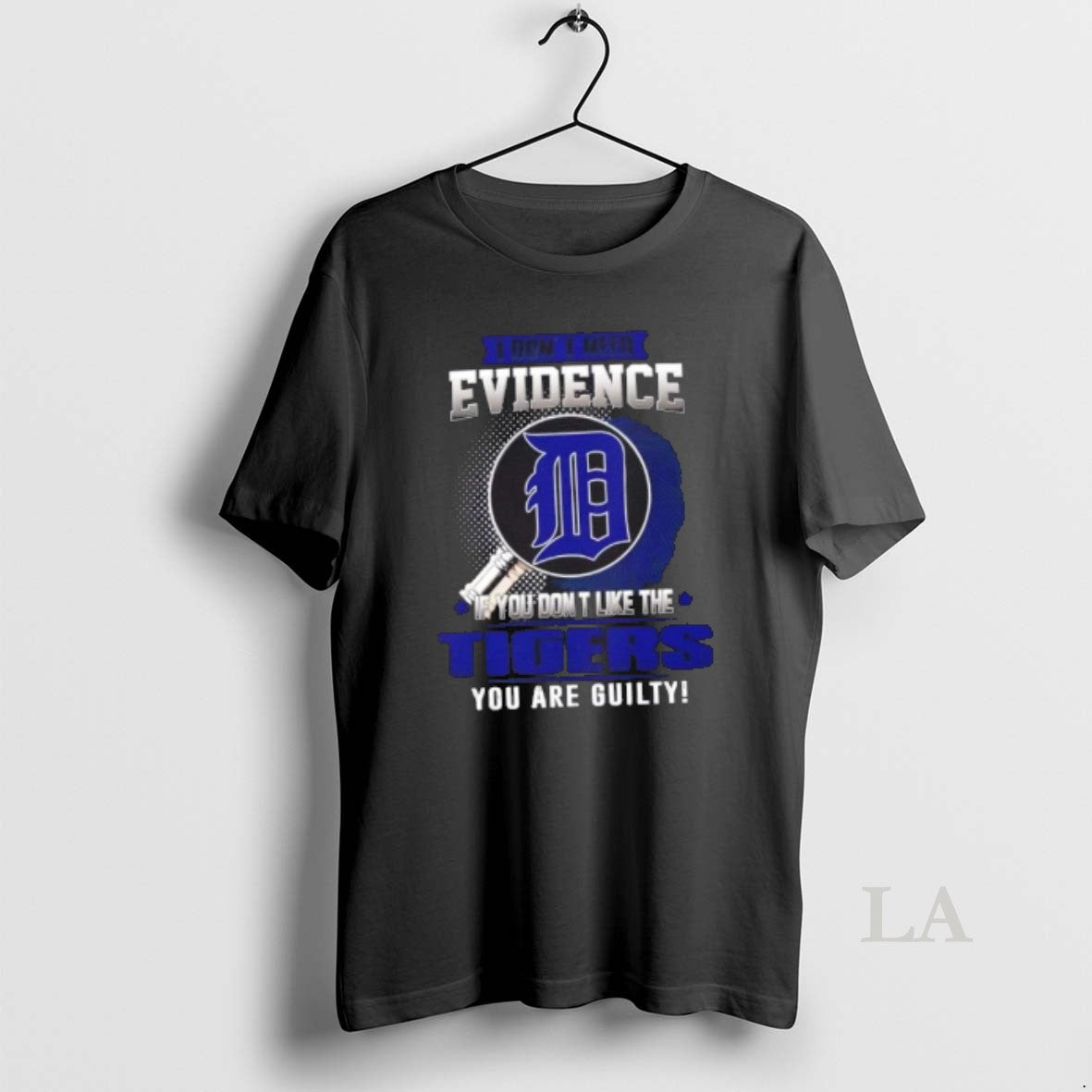 Original I Dont Need Evidence If You Dont Like The Detroit Tigers You Are Guilty T-Shirts, Hoodie, Sweatshirt