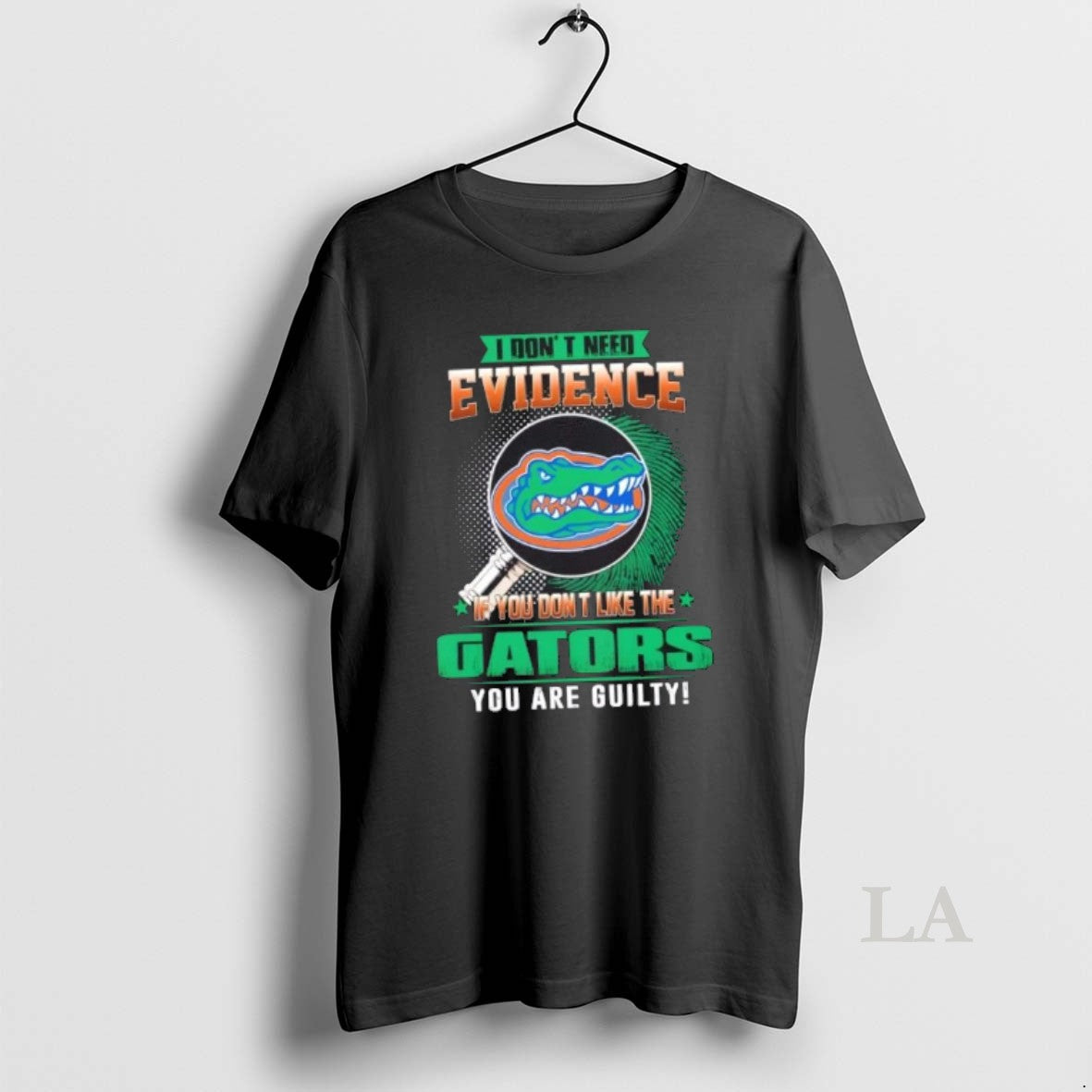 Original I Dont Need Evidence If You Dont Like The Florida Gators You Are Guilty T-Shirts, Hoodie, Sweatshirt
