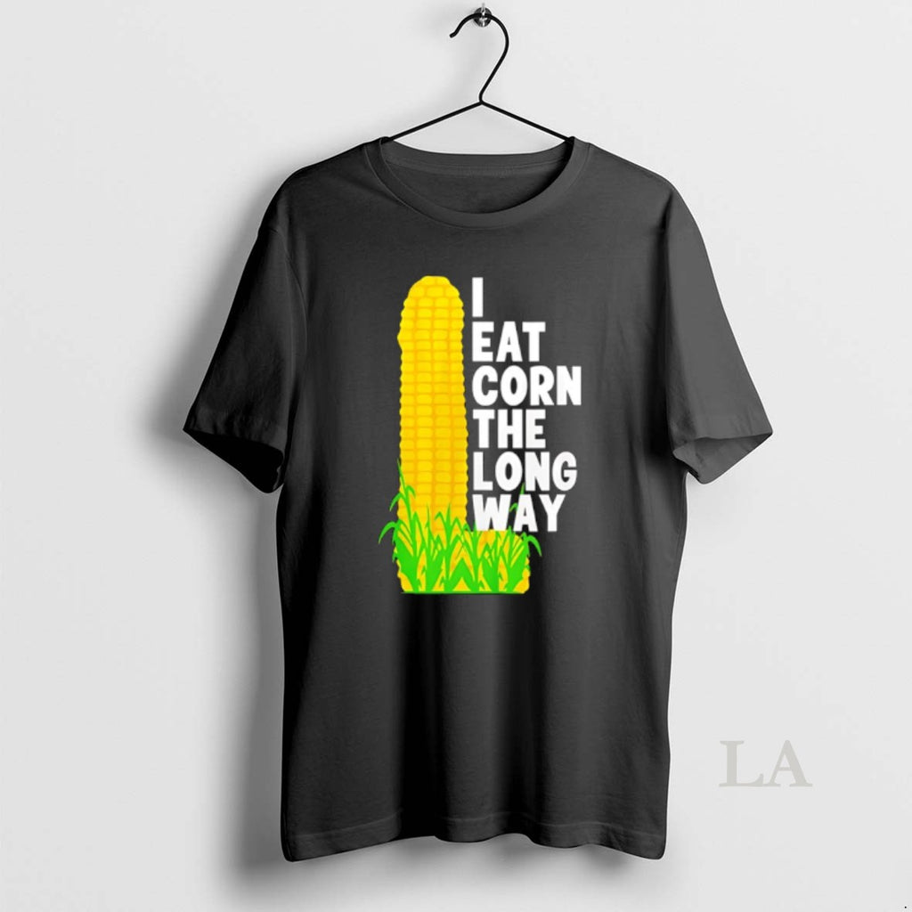 Original I Eat Corn The Long Way Funny T-Shirts, Hoodie, Sweatshirt | PopFlextees.com