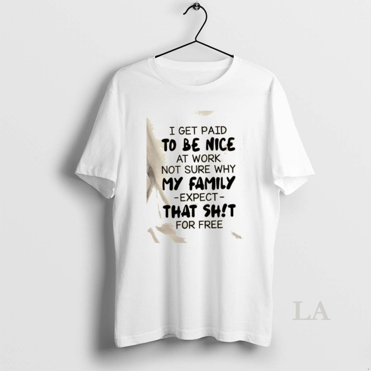 Original I Get Paid To Be Nice At Work Not Sure Why My Family Expect T-Shirts, Hoodie, Sweatshirt | PopFlextees.com