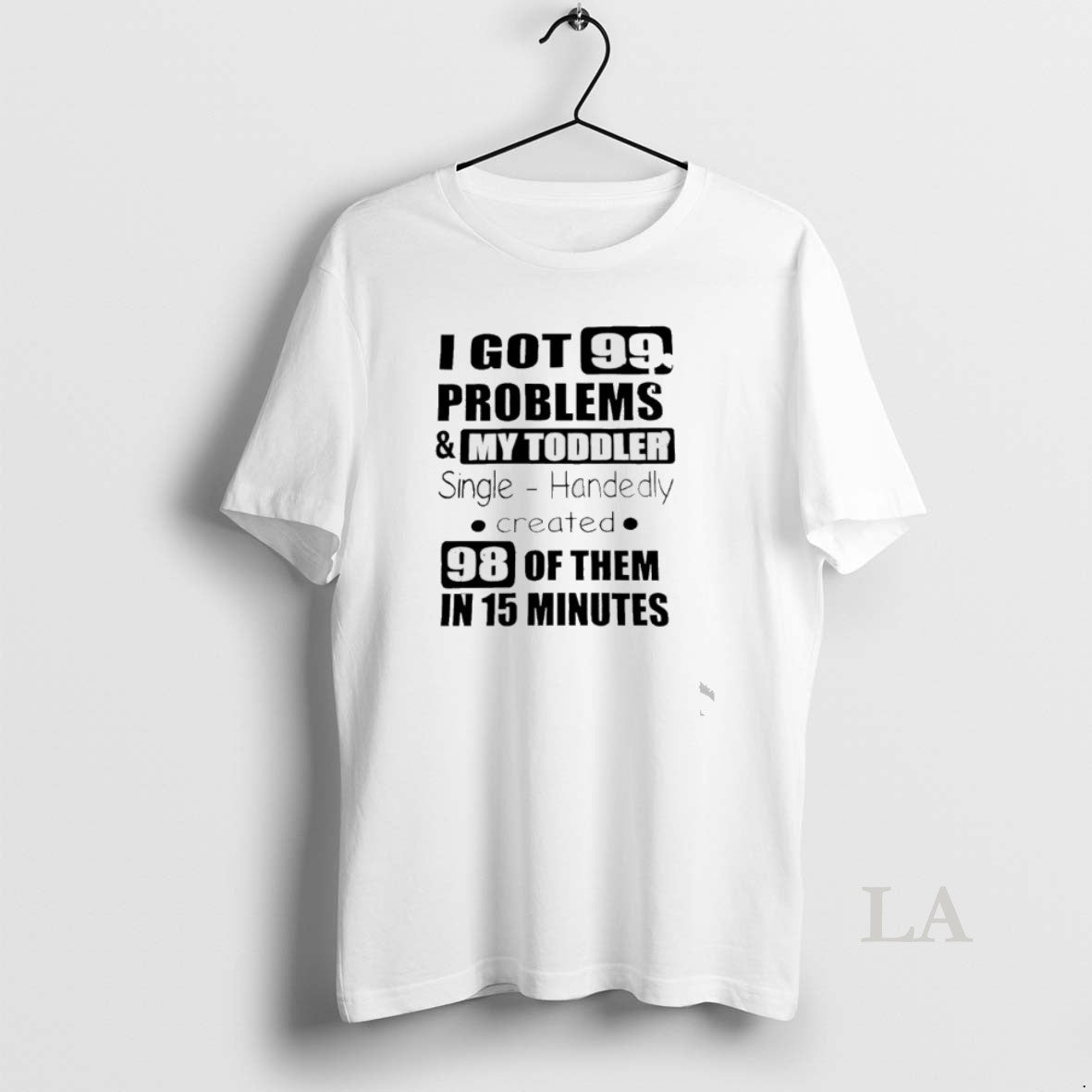 Original I Got 99 Problems And My Toddler Single Handedly Created T-Shirts, Hoodie, Sweatshirt | PopFlextees.com