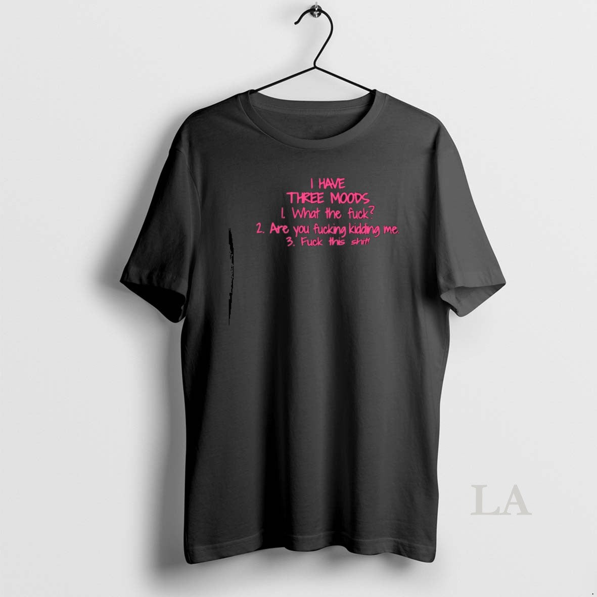 Original I Have Three Moods What Fuck Are You Fucking Kidding Me Fuck This T-Shirts, Hoodie, Sweatshirt