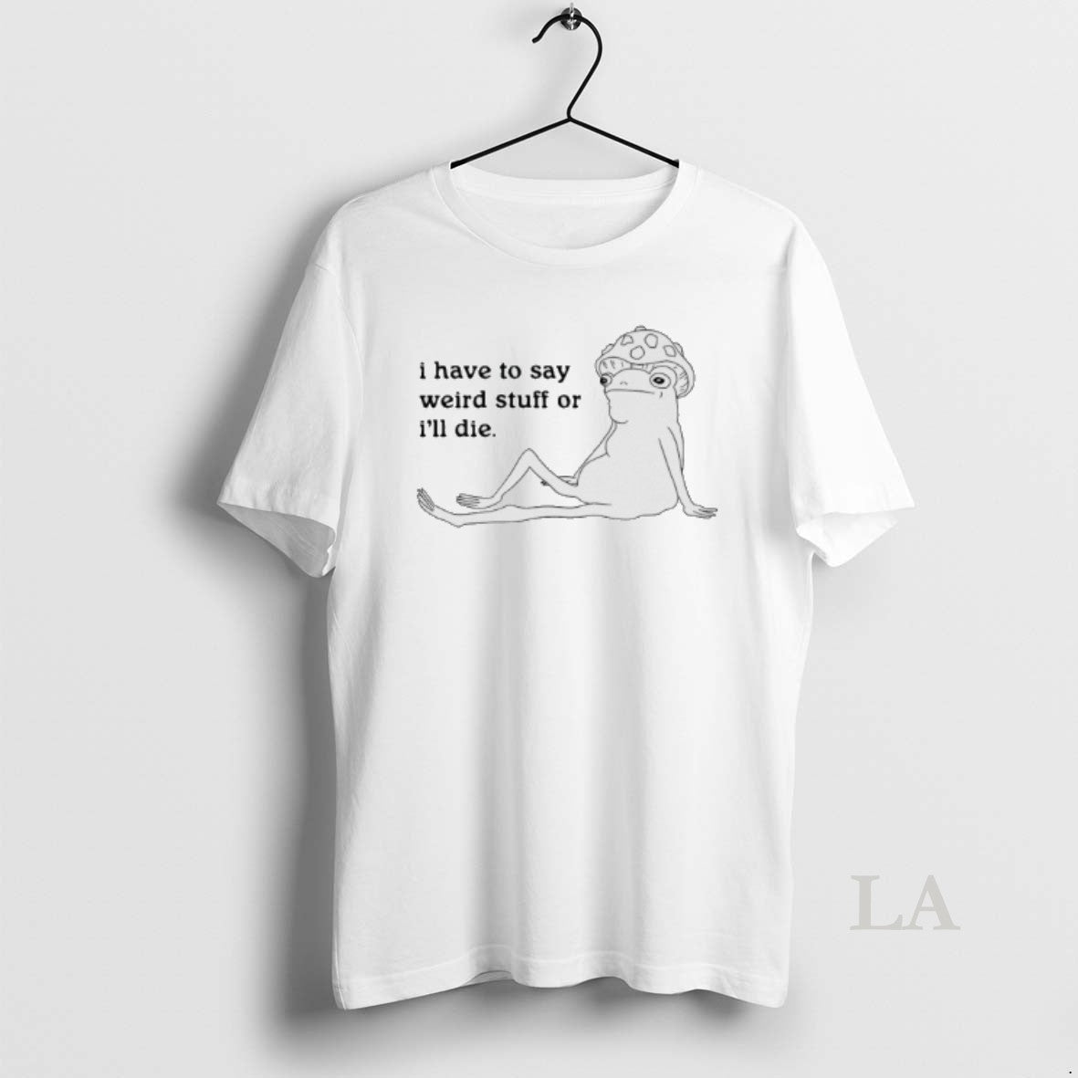 Original I Have To Say Weird Stuff Or Ill Die T-Shirts, Hoodie, Sweatshirt | PopFlextees.com