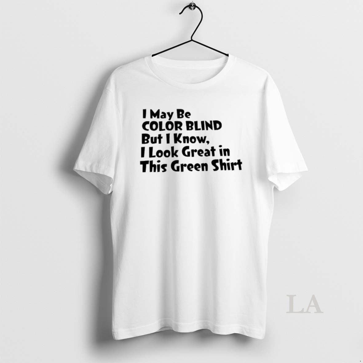 Original I May Be Color Blind But I Know I Look Great In This Green T-Shirts, Hoodie, Sweatshirt | PopFlextees.com