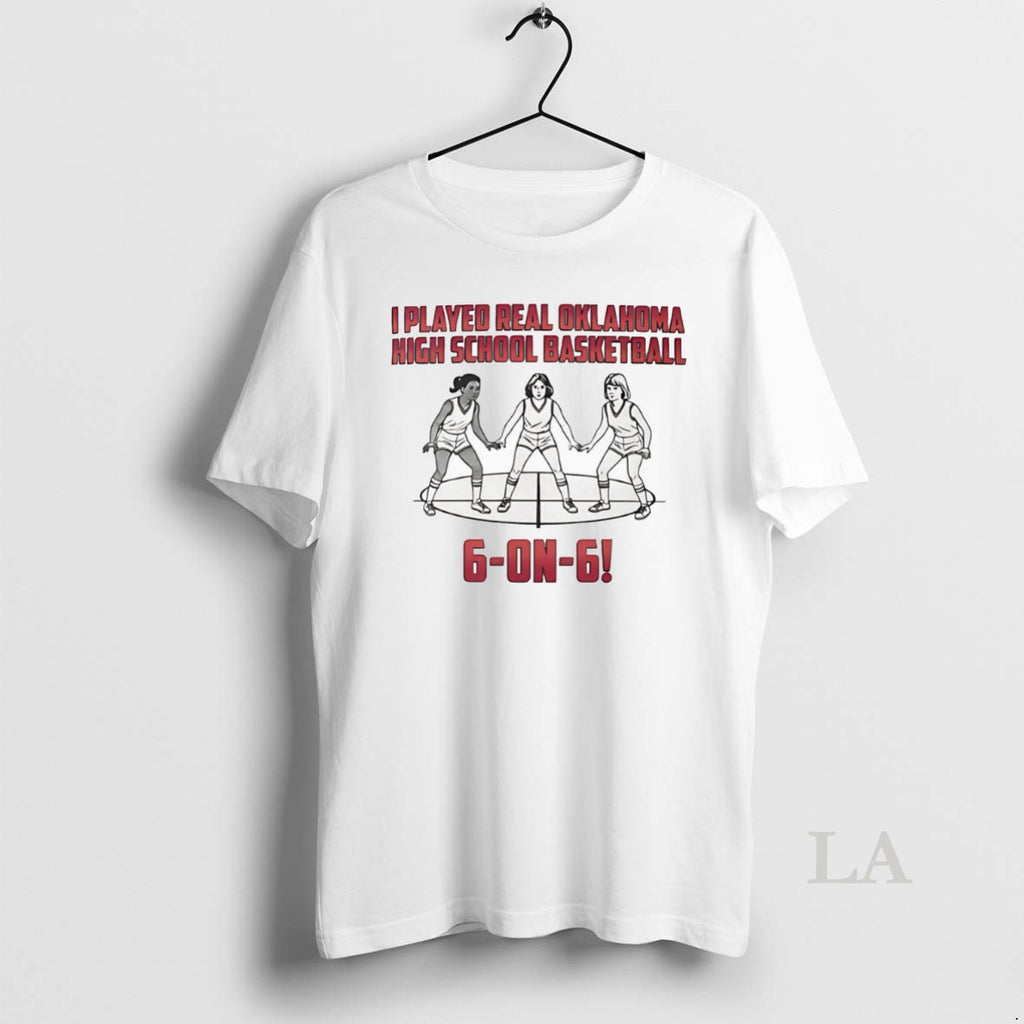 Original I Played Real Oklahoma High School Basketball 6 On 6 T-Shirts, Hoodie, Sweatshirt | PopFlextees.com