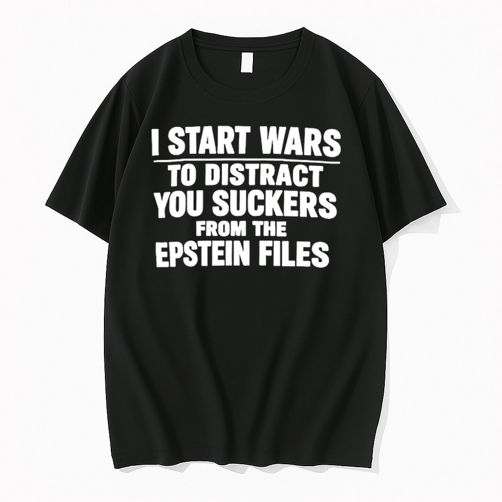 Original I Start Wars To Distract You Suckers From The Epstein Files Tshirts