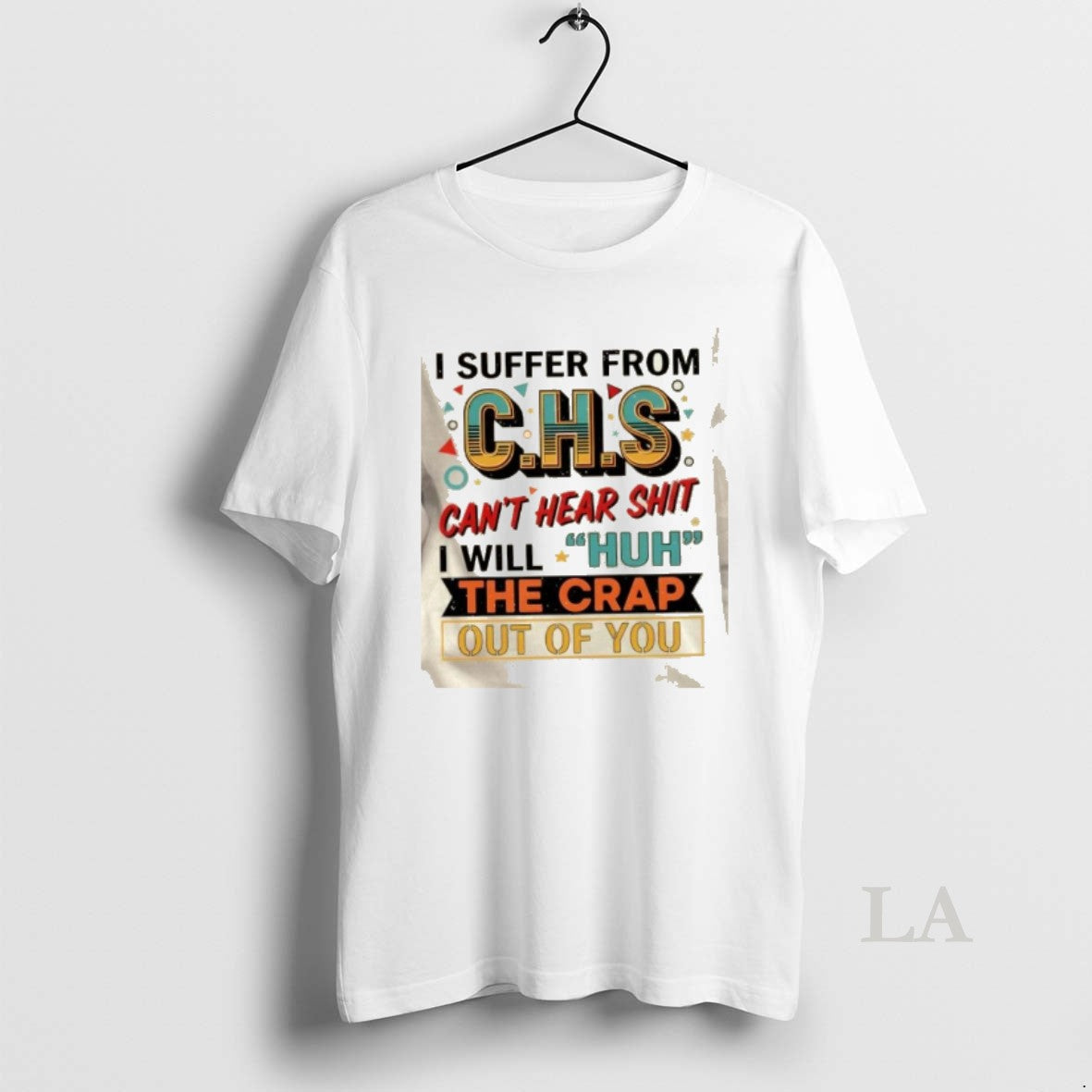 Original I Suffer From Chs Cant Hear Shit Will Huh The Crap Out Of You T-Shirts, Hoodie, Sweatshirt | PopFlextees.com