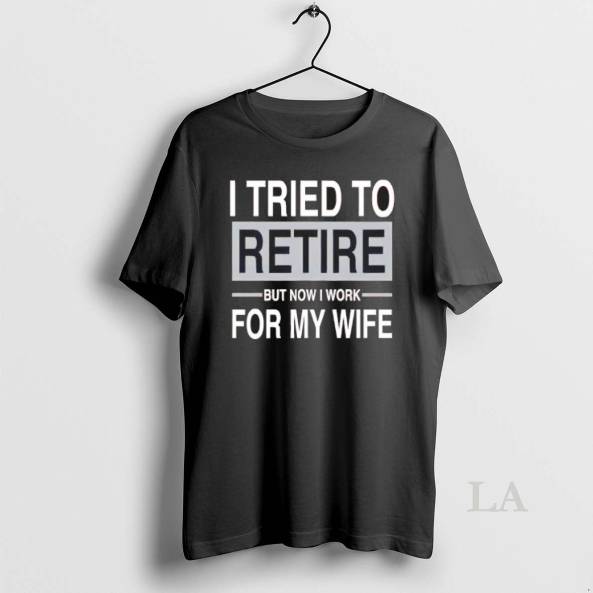 Original I Tried To Retire But Now I Work For My Wife T-Shirts, Hoodie, Sweatshirt | PopFlextees.com