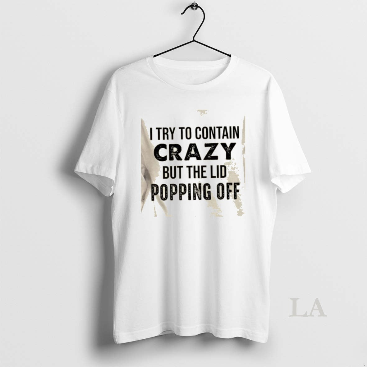 Original I Try To Contain Crazy But The Lids Popping Off Quote T-Shirts, Hoodie, Sweatshirt | PopFlextees.com