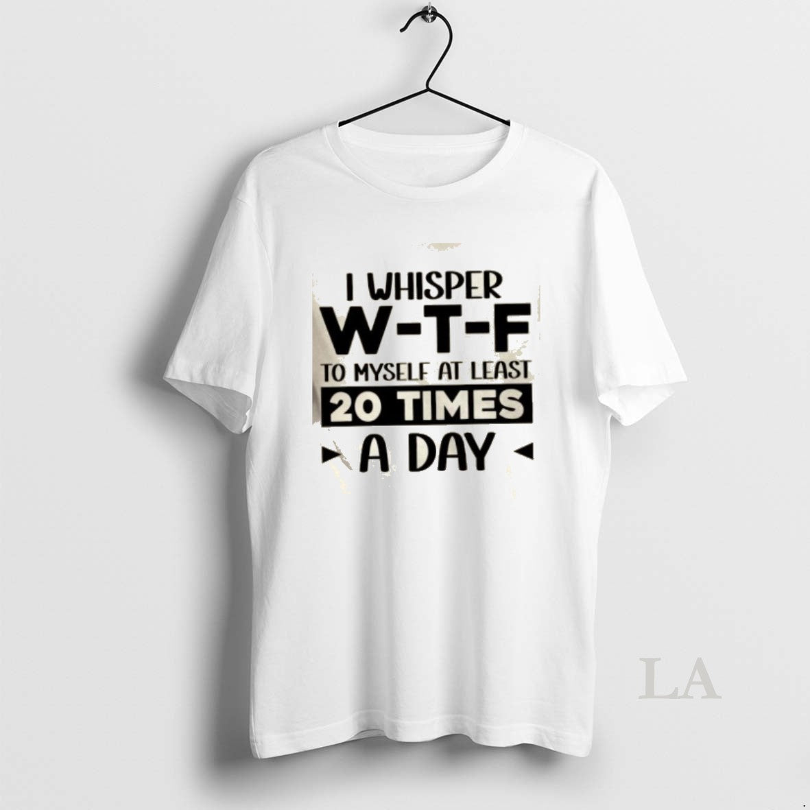 Original I Whisper W_e2_80_91t_e2_80_91f To Myself At Least 20 Times A Day Quote T-Shirts, Hoodie, Sweatshirt