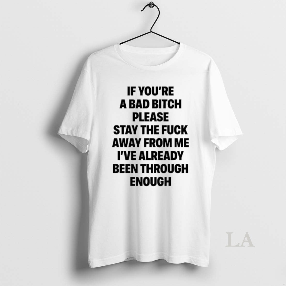 Original If Youre A Bad Bitch Please Stay The Fuck Away From Me Ive Already T-Shirts, Hoodie, Sweatshirt | PopFlextees.com
