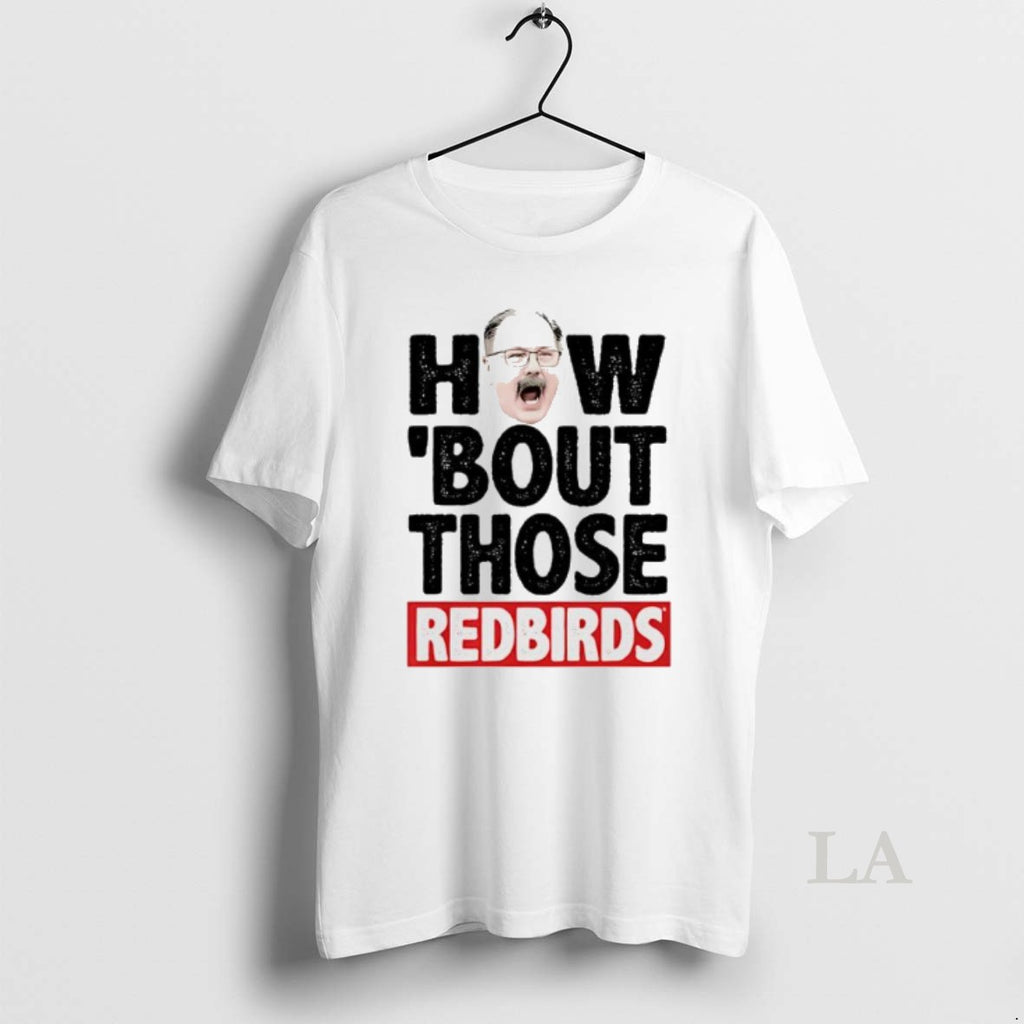 Original Illinois State Redbirds How Bout Those Redbirds T-Shirts, Hoodie, Sweatshirt | PopFlextees.com