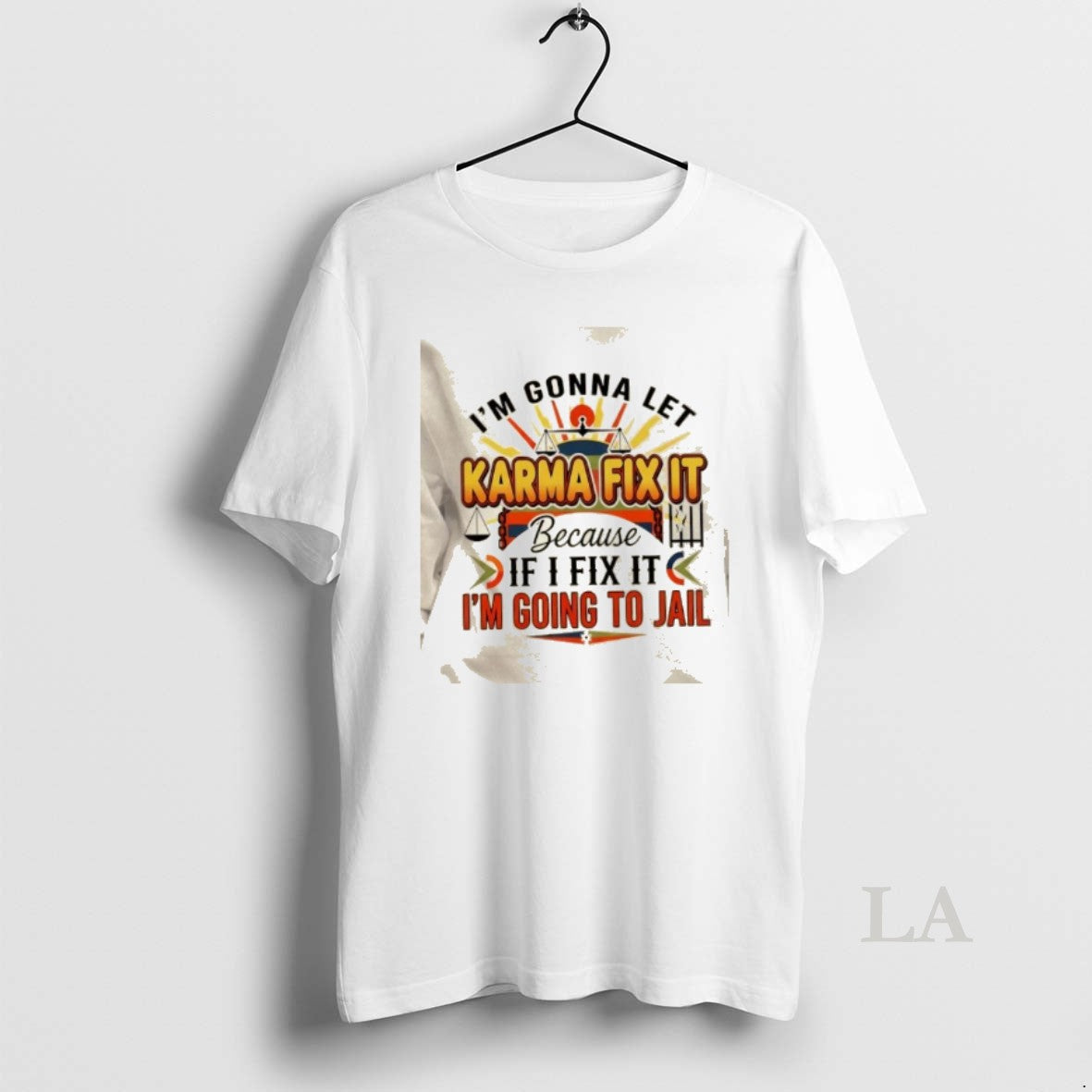Original Im Gonna Let Karma Fix It Because If I Fix It Im Going Jail T-Shirts, Hoodie, Sweatshirt | PopFlextees.com