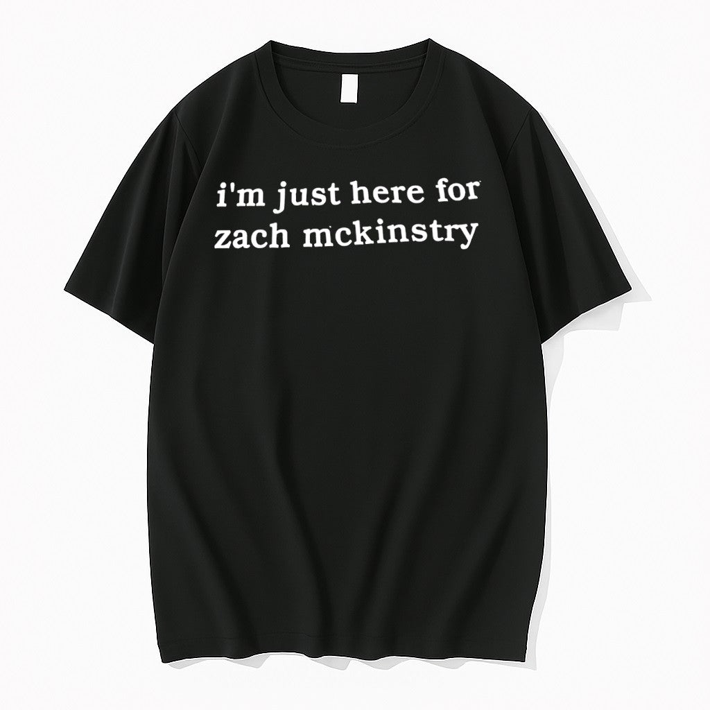 Original Im Just Here For Zach Mckinstry Tshirts Jpg