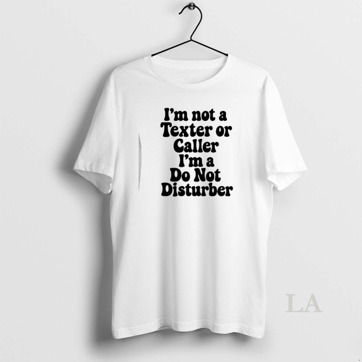 Original Im Not A Texter Or Caller Im A Do Not Disturb T-Shirts, Hoodie, Sweatshirt | PopFlextees.com