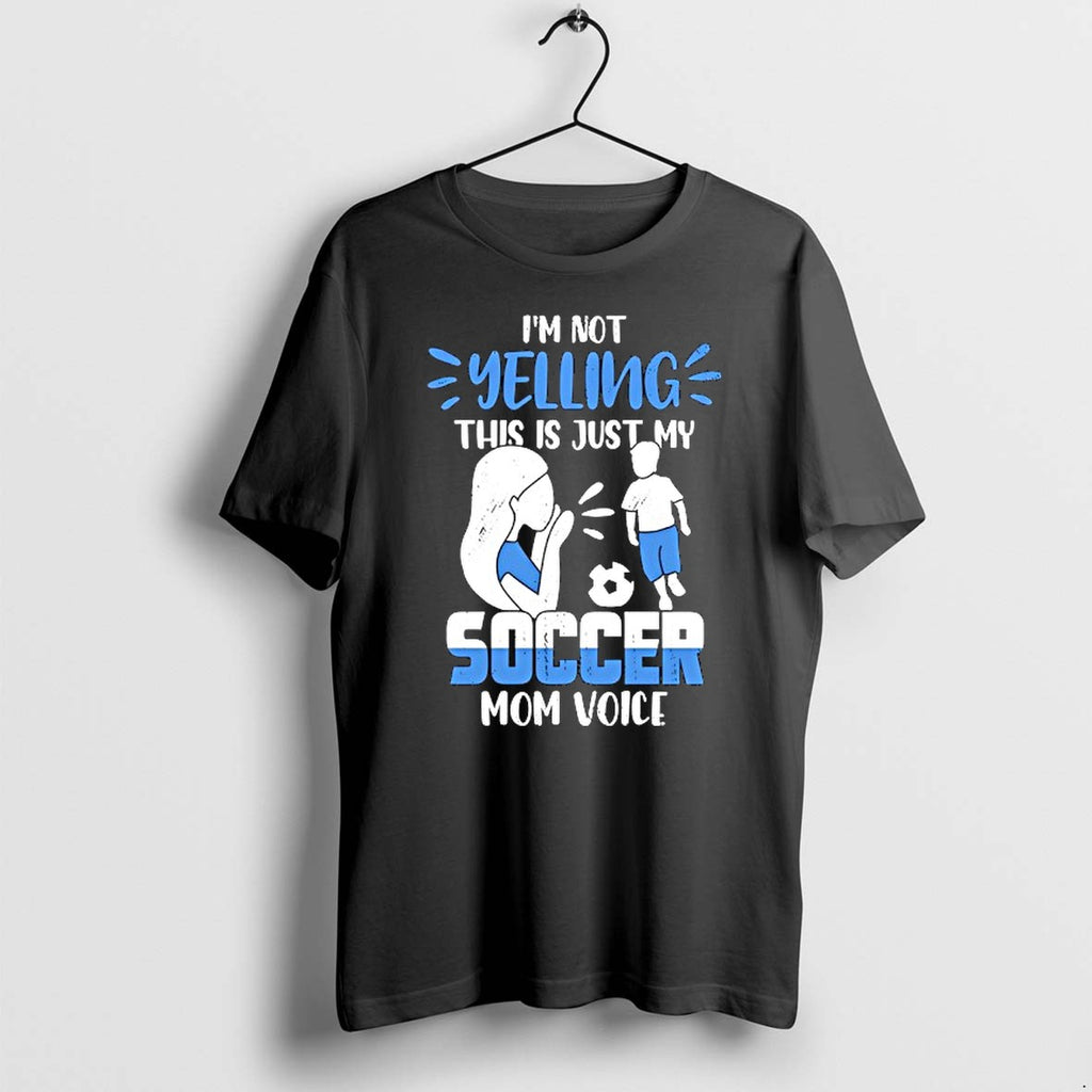 Original Im Not Yelling This Is Just My Soccer Mom Voice Tshirts Jpg