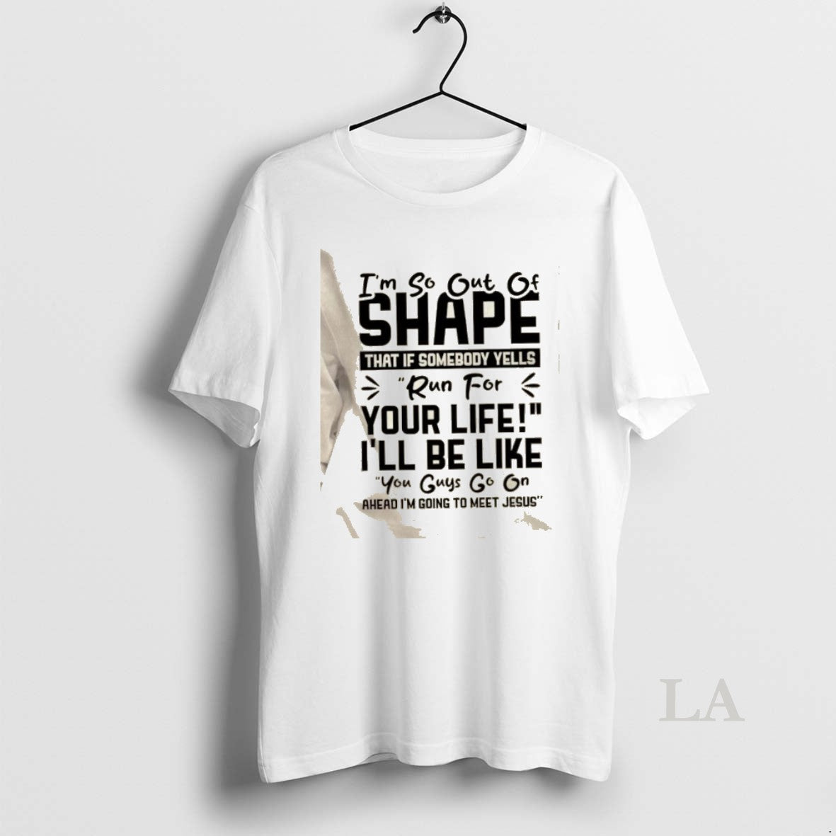 Original Im So Out Of Shape That If Somebody Yells Run For Your Life Ill T-Shirts, Hoodie, Sweatshirt | PopFlextees.com