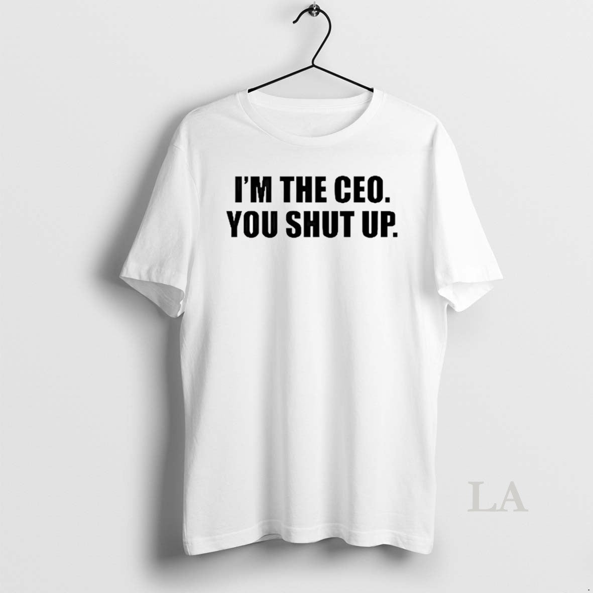 Original Im The Ceo You Shut Up T-Shirts, Hoodie, Sweatshirt | PopFlextees.com