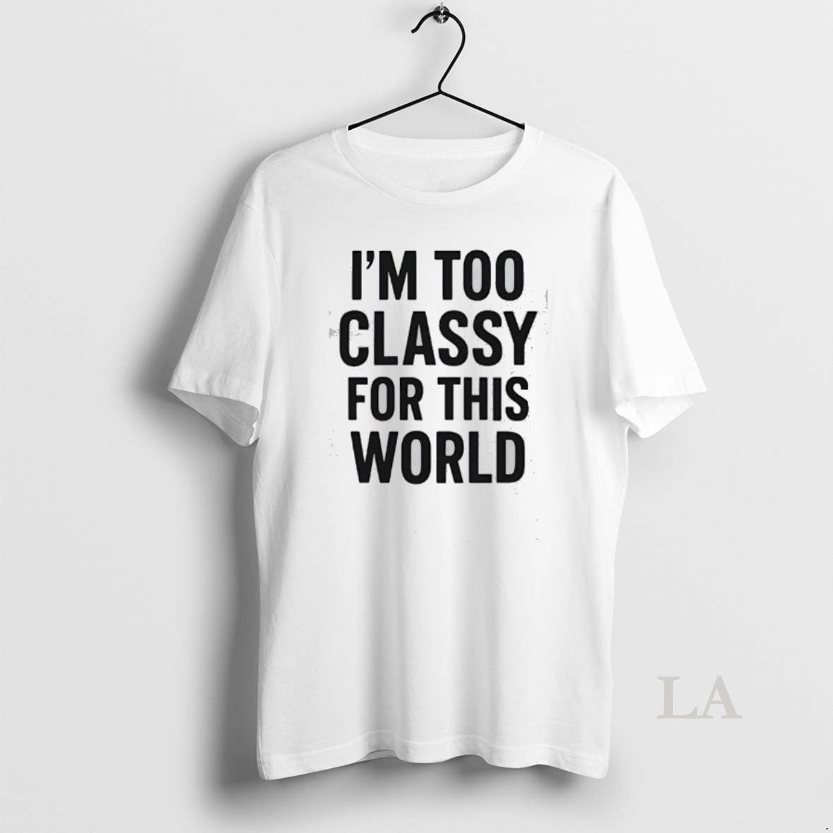 Original Im Too Classy For This World T-Shirts, Hoodie, Sweatshirt | PopFlextees.com