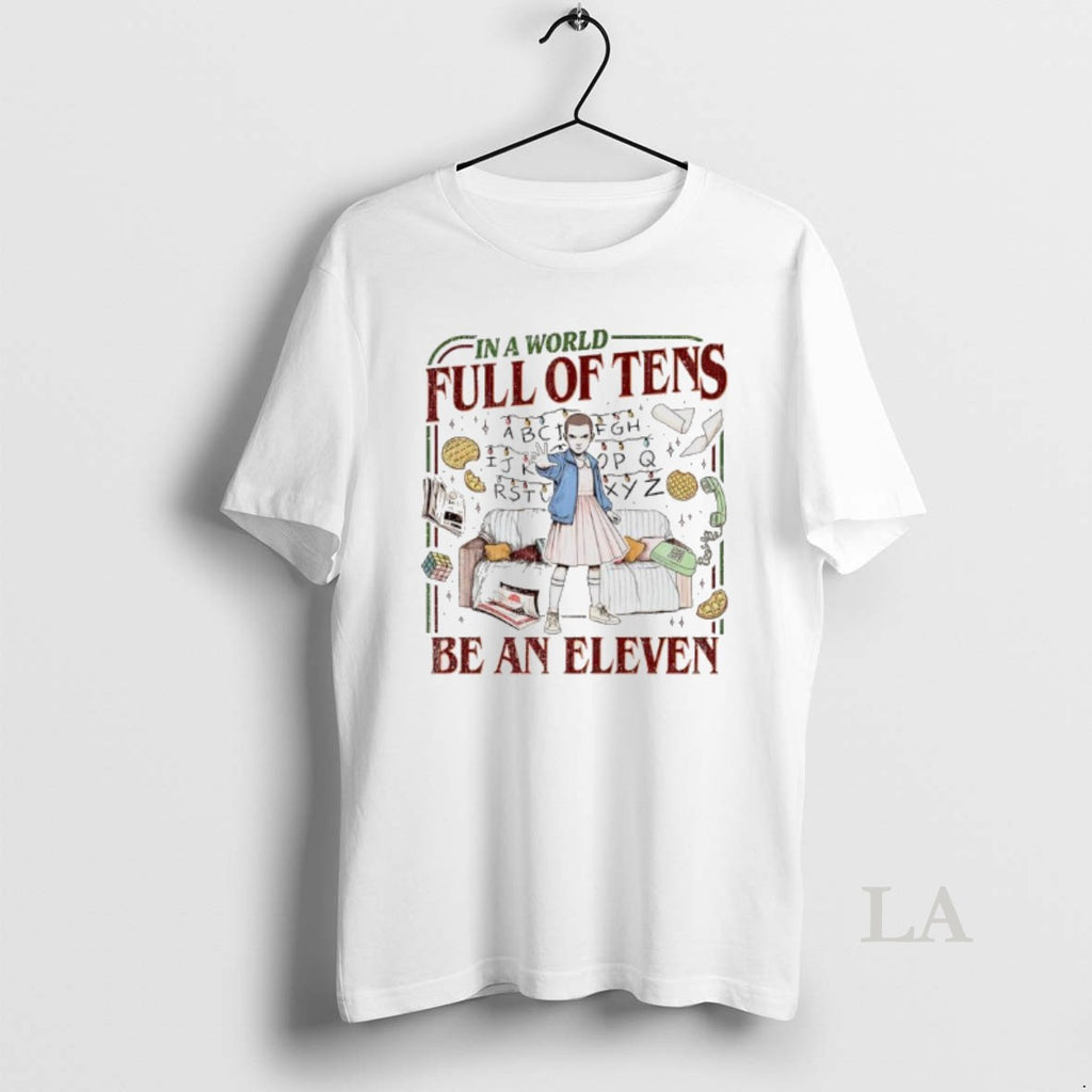 Original In A World Full Of Tens Be An Eleven Upside Down World T-Shirts, Hoodie, Sweatshirt | PopFlextees.com