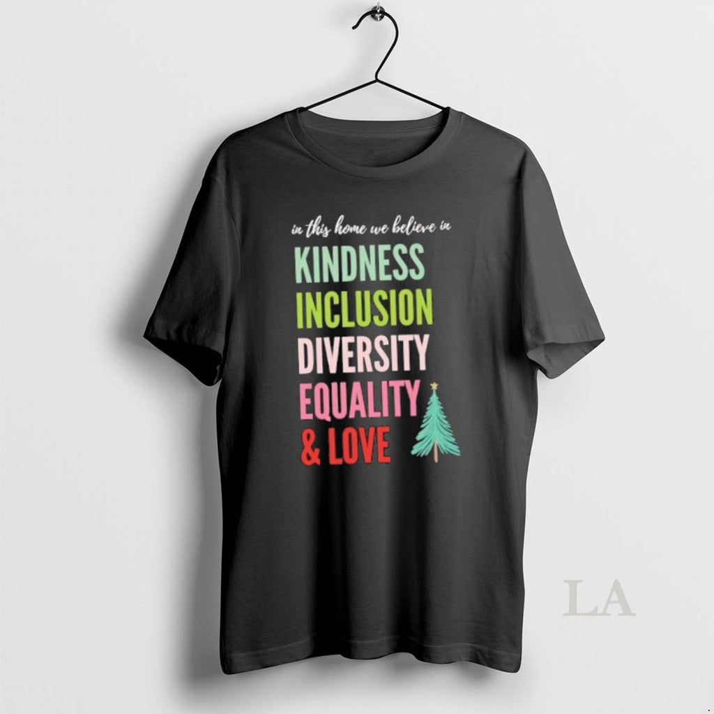 Original In This Home We Believe In Kindness Inclusion Diversity Equality And Love Christmas Tree T-Shirts, Hoodie,...