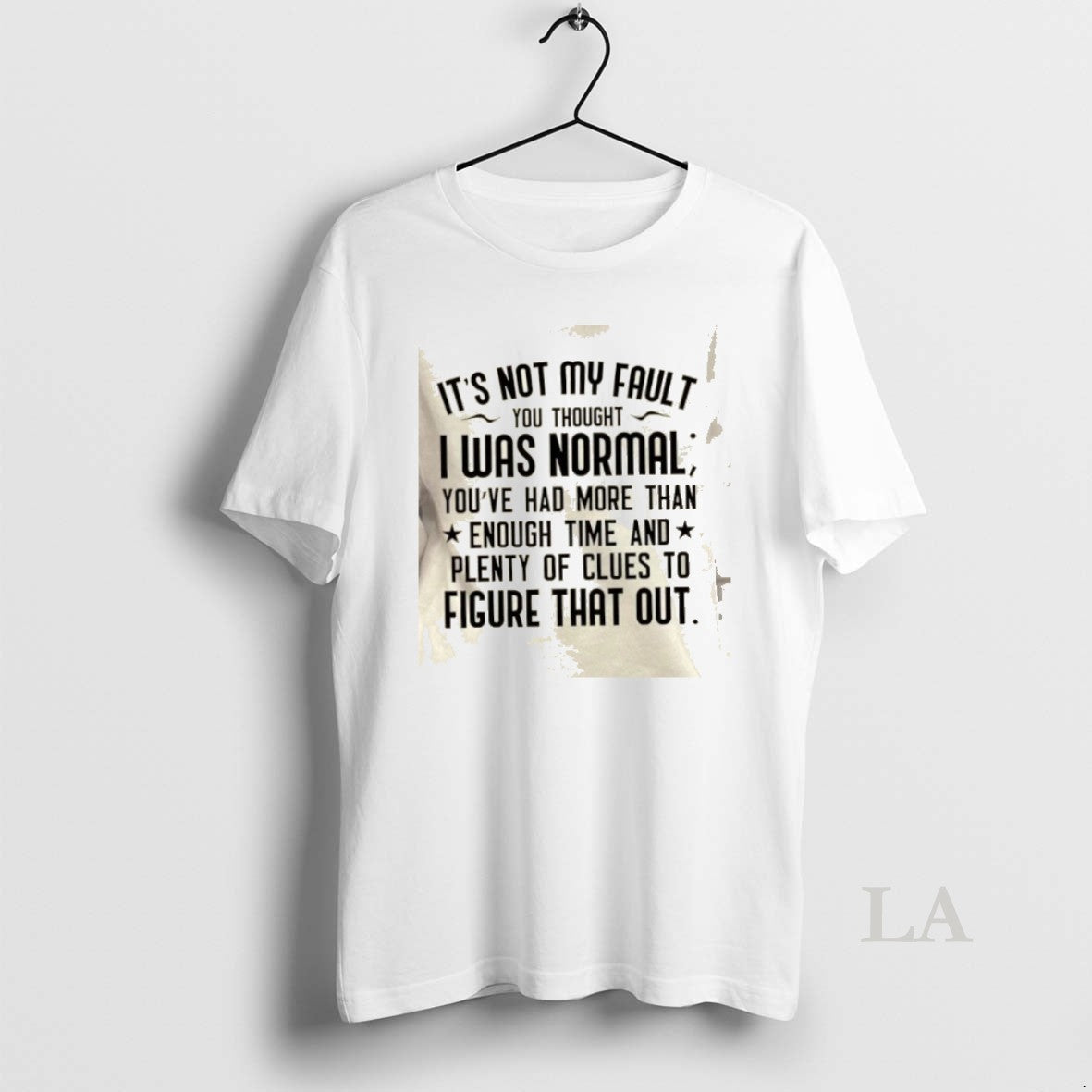 Original Its Not My Fault You Thought I Was Normal Youve Had More Than Enough T-Shirts, Hoodie, Sweatshirt | PopFlextees.com