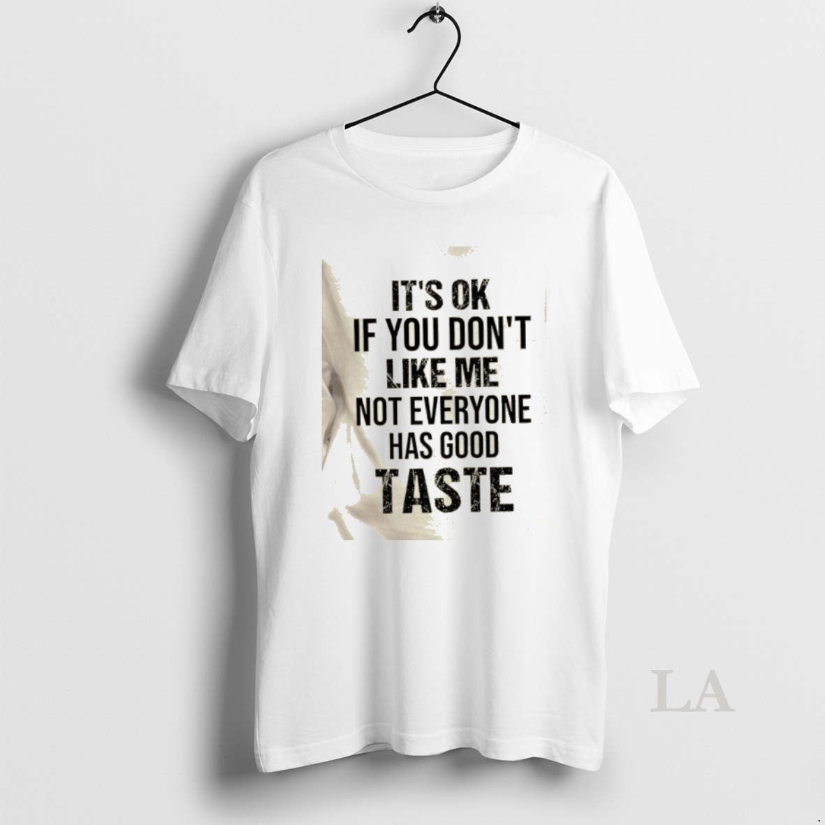 Original Its Ok If You Dont Like Me Not Everyone Has Good Taste Quote T-Shirts, Hoodie, Sweatshirt | PopFlextees.com