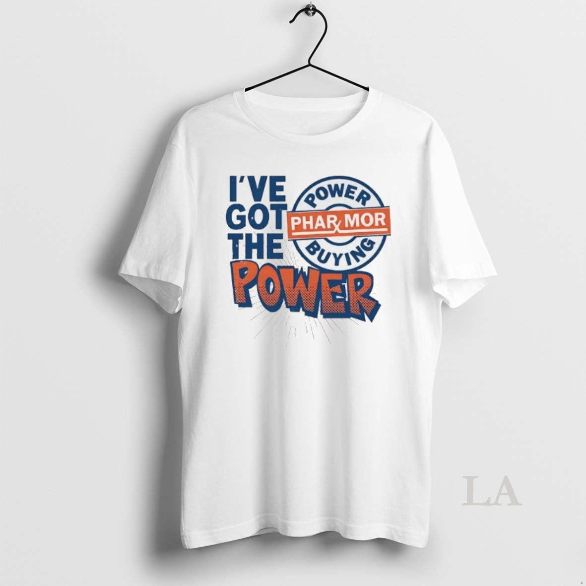Original Ive Got The Pharmor Buying Power T-Shirts, Hoodie, Sweatshirt | PopFlextees.com