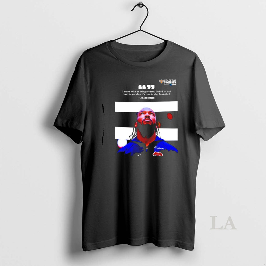 Original Jalen Brunson It Starts With Us Being Focused Locked In And Ready To Go T-Shirts, Hoodie, Sweatshirt
