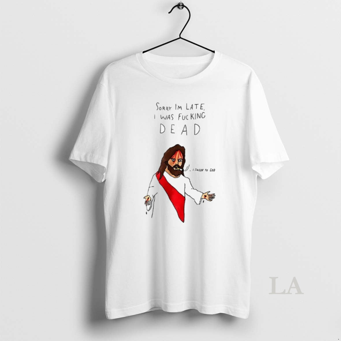 Original Jesus Sorry Im Late I Was Fucking Dead T-Shirts, Hoodie, Sweatshirt | PopFlextees.com