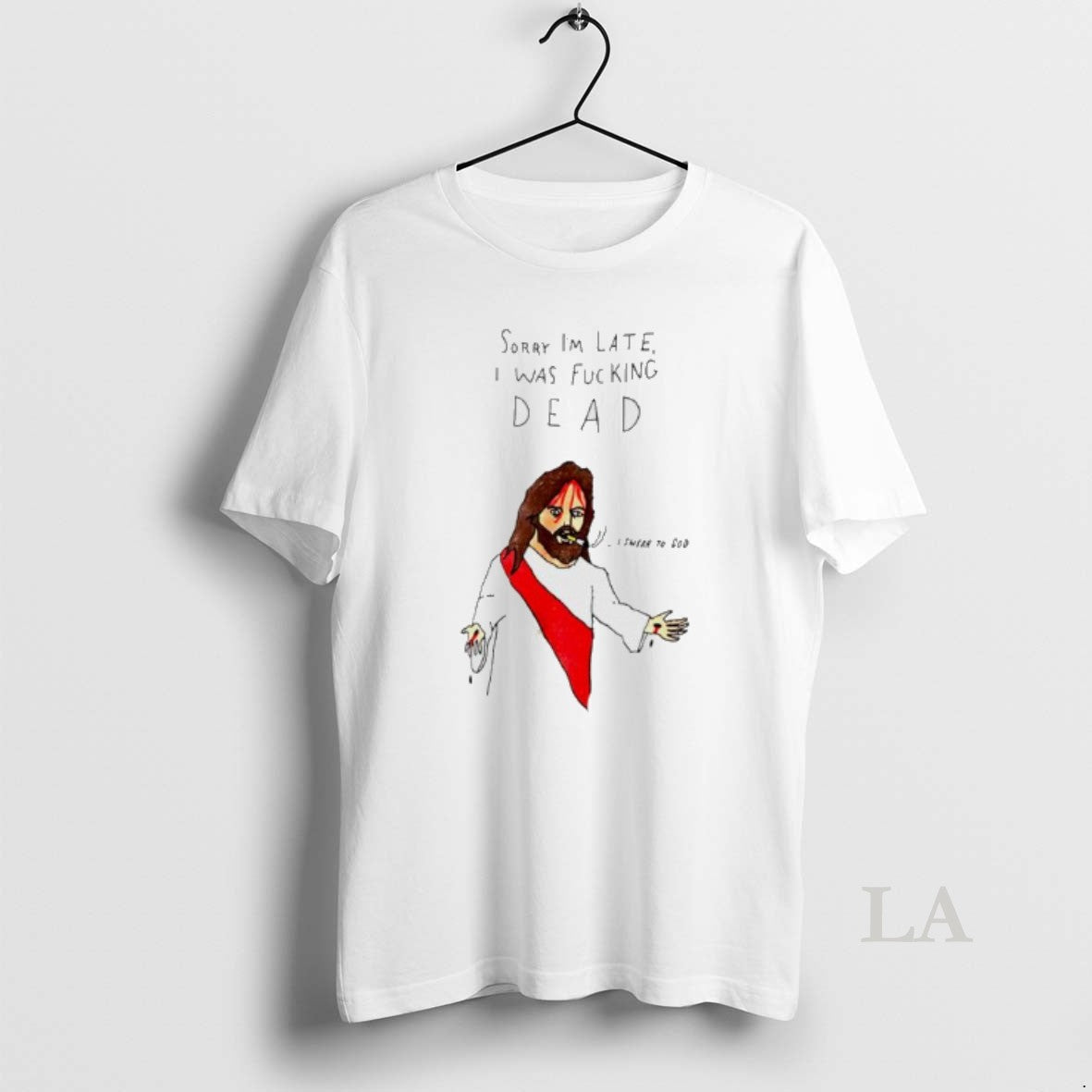 Original Jesus Sorry Im Late I Was Fucking Dead Paint T-Shirts, Hoodie, Sweatshirt | PopFlextees.com