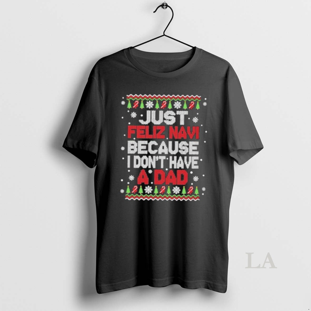 Original Just Feliz Navi Because I Dont Have A Dad Christmas T-Shirts, Hoodie, Sweatshirt | PopFlextees.com