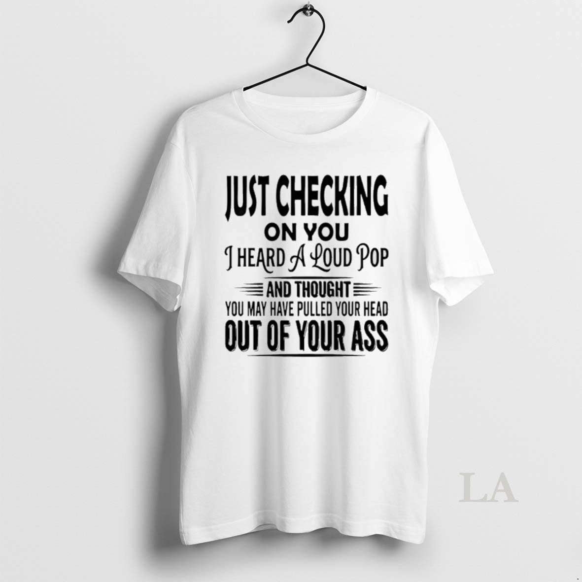 Original Just Checking On You I Heard A Loud Pop T-Shirts, Hoodie, Sweatshirt | PopFlextees.com