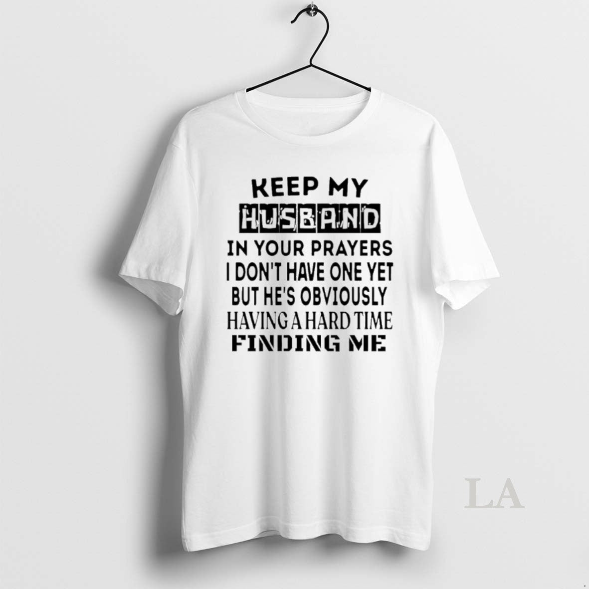 Original Keep My Husband In Your Prayers I Dont Have One Yet T-Shirts, Hoodie, Sweatshirt | PopFlextees.com