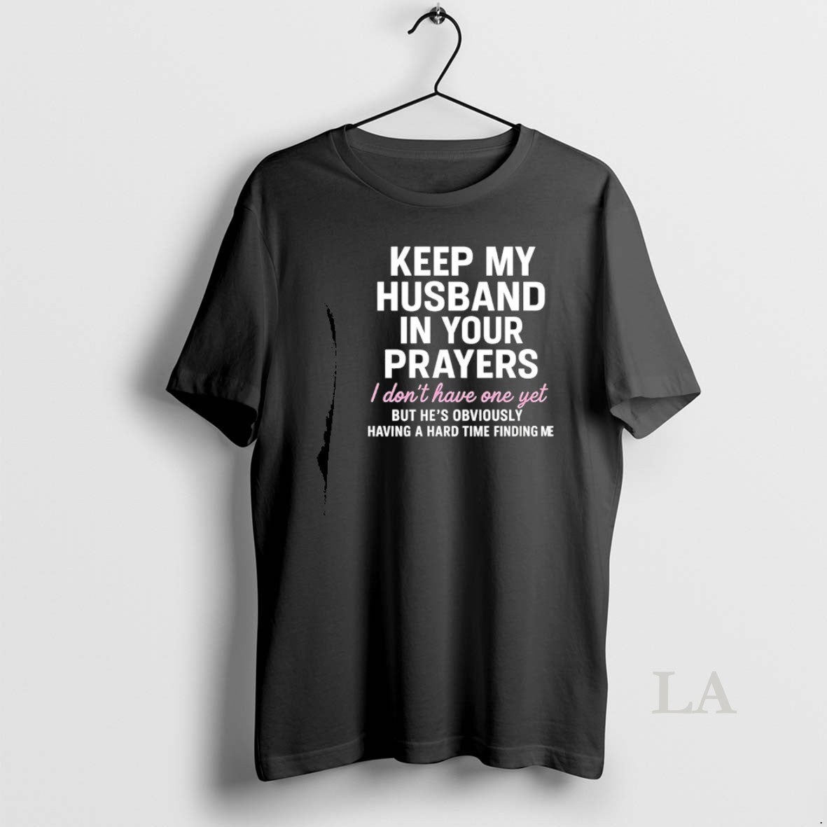 Original Keep My Husband In Your Prayers I Dont Have One Yet But Hes Obviously T-Shirts, Hoodie, Sweatshirt | PopFlextees.com