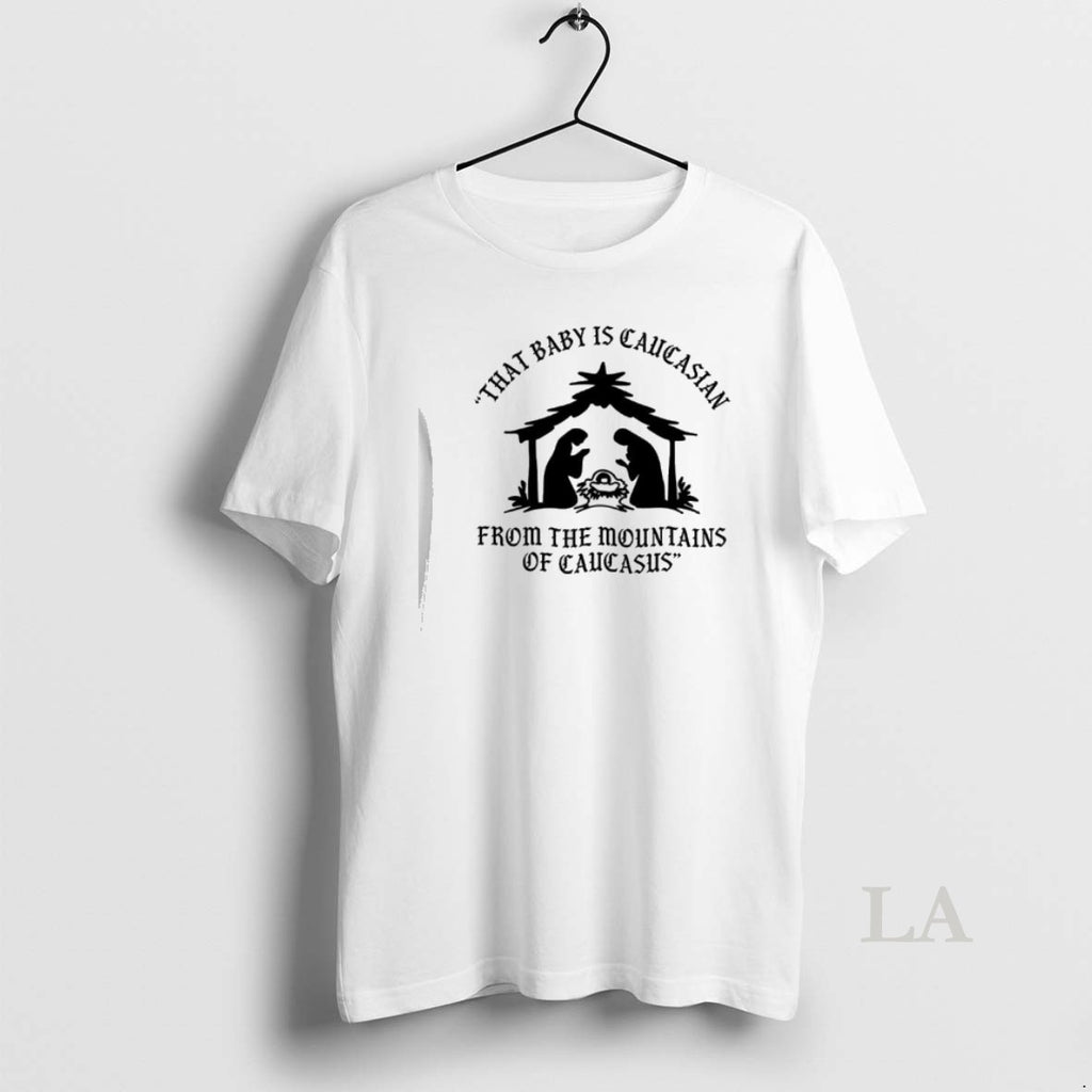 Original Mary That Baby Is Caucasian From The Mountains Of Caucasus T-Shirts, Hoodie, Sweatshirt | PopFlextees.com