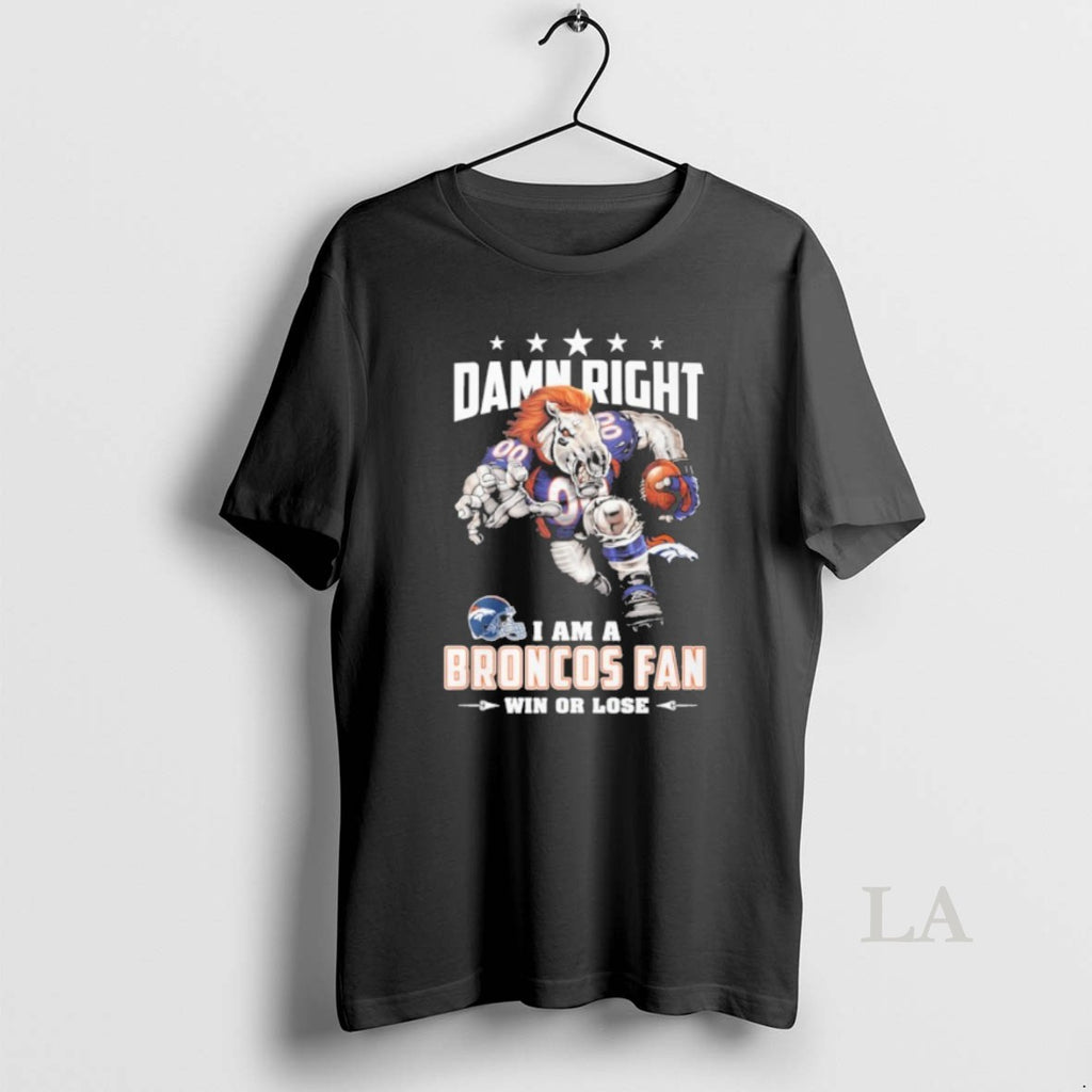 Original Mascot Damn Right I Am A Broncos Fan Win Or Lose T-Shirts, Hoodie, Sweatshirt | PopFlextees.com