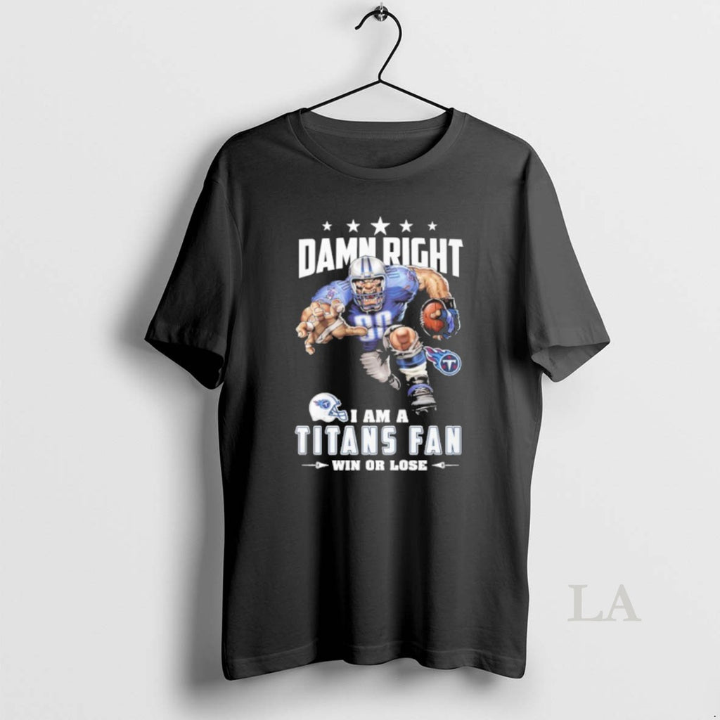 Original Mascot Damn Right I Am A Titans Fan Win Or Lose T-Shirts, Hoodie, Sweatshirt | PopFlextees.com