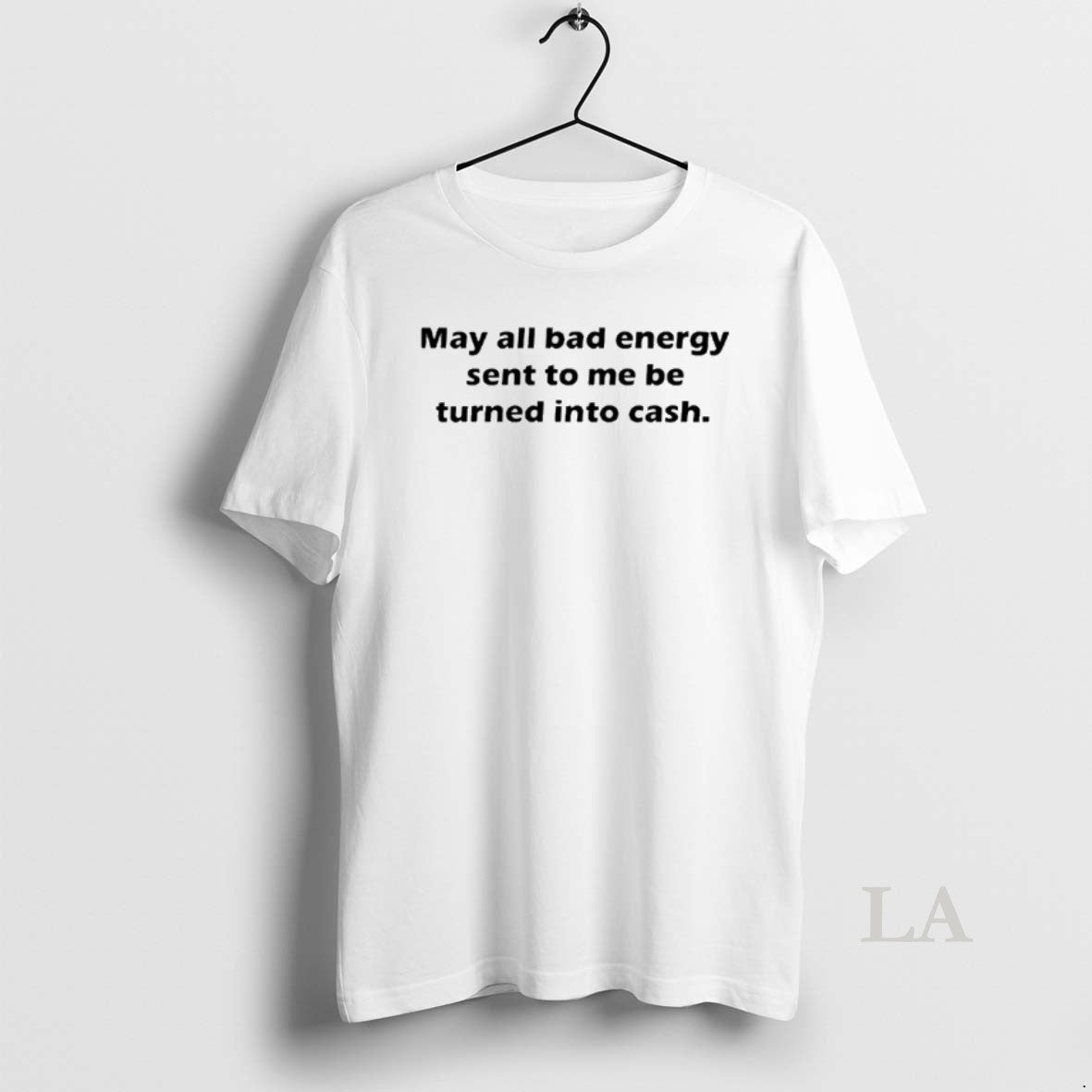 Original May All Bad Energy Sent To Me Be Turned Into Cash T-Shirts, Hoodie, Sweatshirt | PopFlextees.com