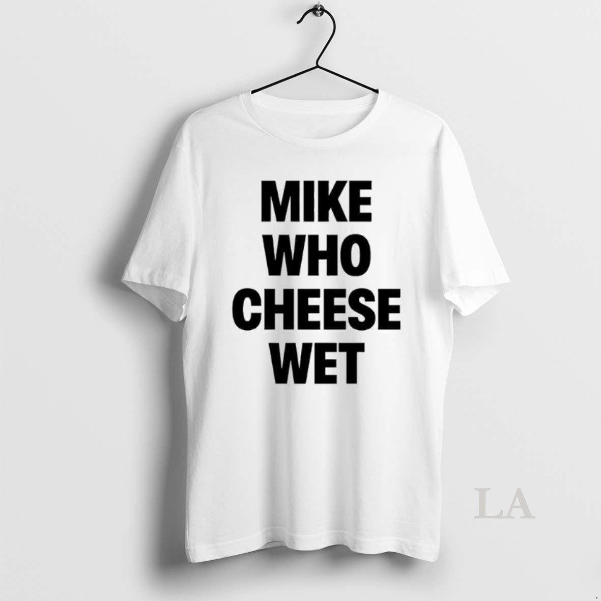 Original Mike Who Cheese Wet T-Shirts, Hoodie, Sweatshirt | PopFlextees.com