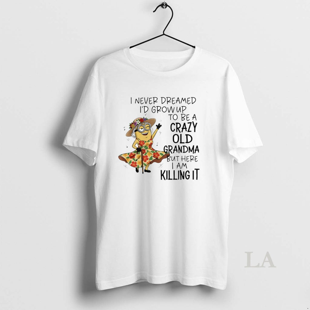 Original Minion I Never Dreamed Id Grow Up To Be A Crazy Old Grandma Circle T-Shirts, Hoodie, Sweatshirt | PopFlextees.com