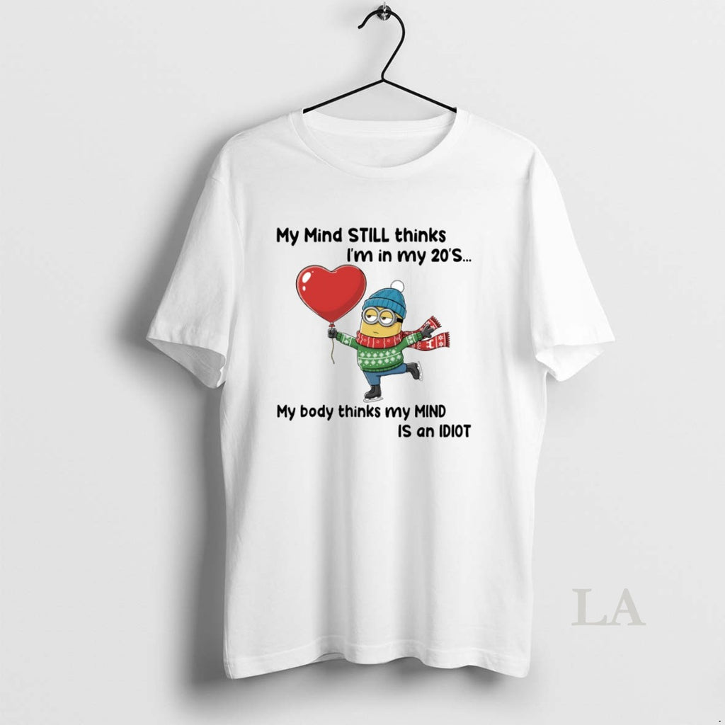 Original Minion My Mind Still Thinks Im In My 20s Circle T-Shirts, Hoodie, Sweatshirt | PopFlextees.com