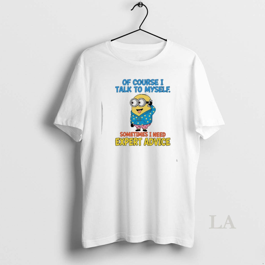 Original Minion Of Course I Talk To Myself Sometimes I Need Expert Advice T-Shirts, Hoodie, Sweatshirt | PopFlextees.com