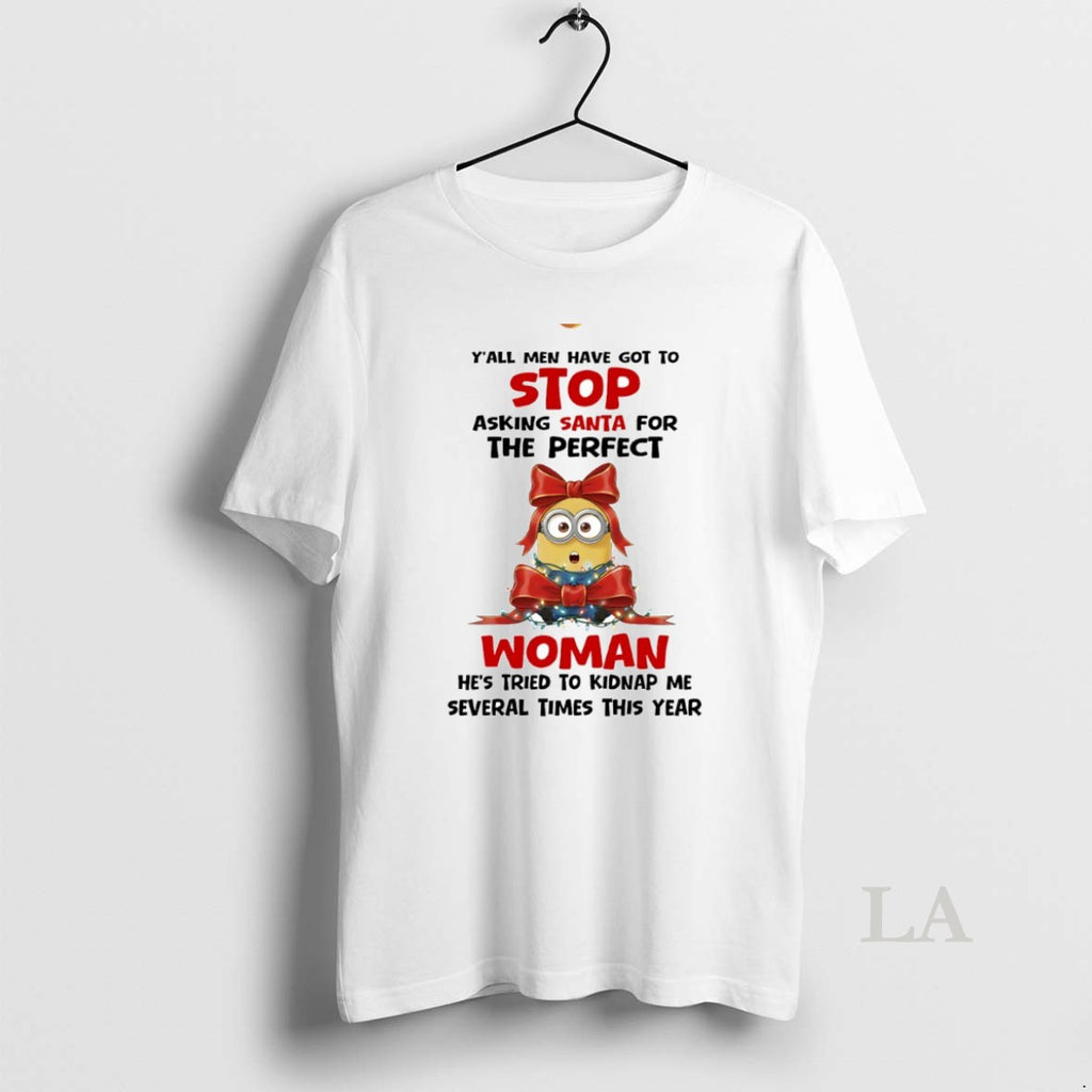 Original Minion Yall Men Have Got To Stop Asking Santa For The Perfect Woman Circle T-Shirts, Hoodie, Sweatshirt