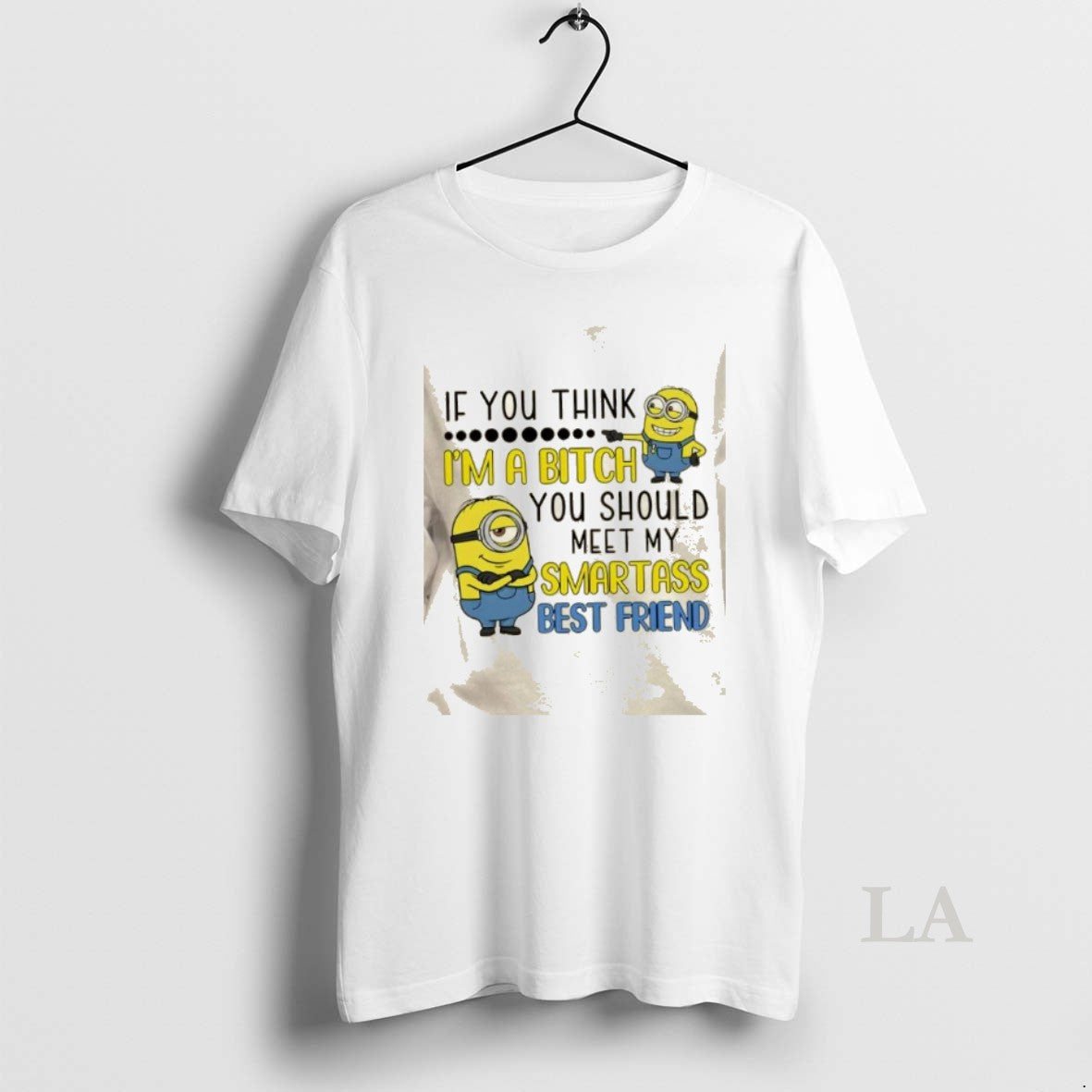 Original Minions If You Think Im A Bitch You Should Meet My Smartass Best Friend T-Shirts, Hoodie, Sweatshirt
